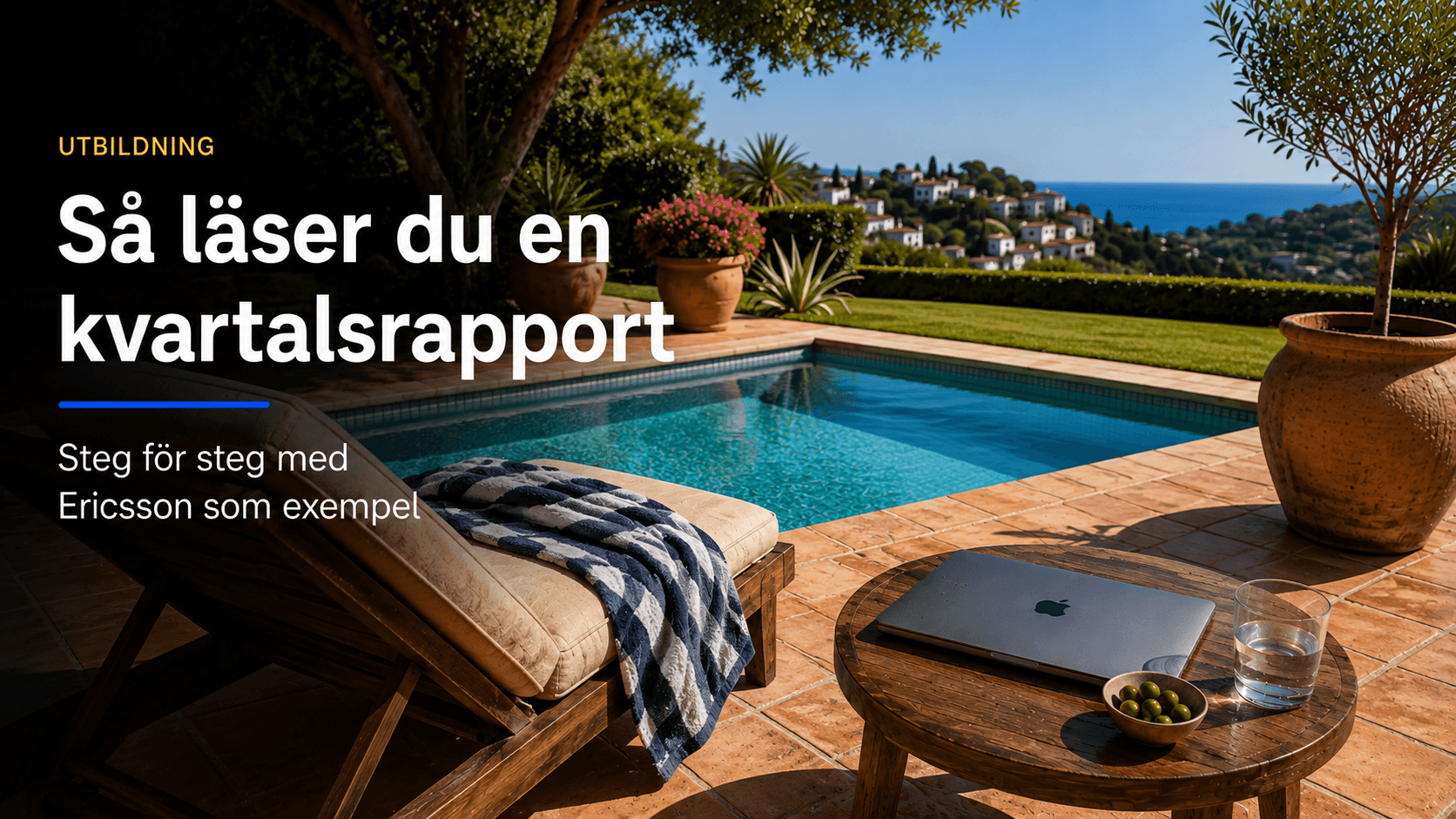 Solsäng och stängd laptop vid en pool i medelhavsmiljö med rubriken Så läser du en kvartalsrapport.